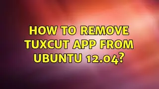 How to remove TuxCut app from Ubuntu 12.04? (2 Solutions!!)