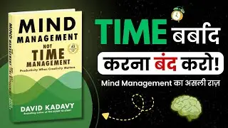 STOP Wasting Time ⏳ Master Your MIND! | Mind Management Not Time Management Book Summary in Hindi