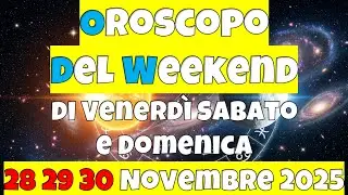 Oroscopo del Weekend di Venerd&igrave; Sabato e Domenica 28 29 30 Novembre 2025