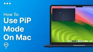 How To Use Picture In Picture Mode On Mac | Easy Guide