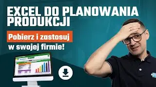 Excel do planowania produkcji | pobierz i zastosuj w swojej firmie!