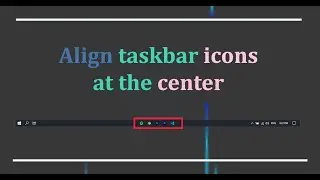 How to align taskbar icons at the center | Center taskbar icons.