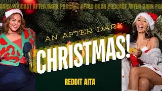 Featuring The Energy Drink + A Christmas Proposal! After Dark Podcast | Reddit AITA