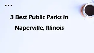 3 Best Public Parks in Naperville, Illinois | Public Recreational Areas