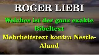 Roger Liebi - Welches ist der ganz exakte Bibeltext - Mehrheitstext vs. Nestle-Aland | wwul.de