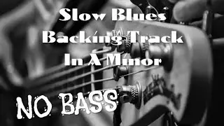 Slow Blues Backing Track In A Minor *[NO BASS]*