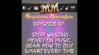Episode 91: Stop Wasting Money on Music Gear!  How to Buy Smart Every Time
