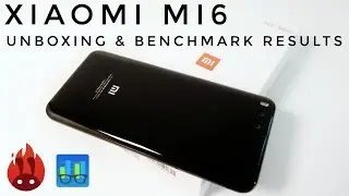 Xiaomi Mi6 Unboxing and Benchmark Results