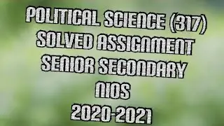 Political Science (317) | Solved Assignment | NIOS | Senior Secondary | 2020-2021 |