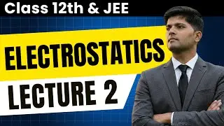 Electrostatics - Electric Field Lines | JEE Physics (Class 12) | Lecture 2