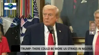 TRUMP: THERE COULD BE MORE US STRIKES IN NIGERIA 
