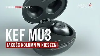 Słuchawki dokanałowe True Wireless KEF Mu3 &ndash; jakość kolumn w kieszeni | prezentacja Top Hi-Fi