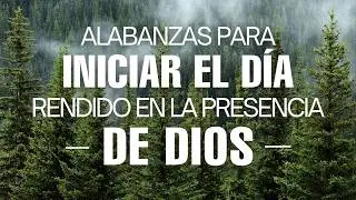 Comienza el D&iacute;a Adorando a Dios ☀️ Alabanzas Cristianas que Renuevan tus Fuerzas y Llenan de Paz