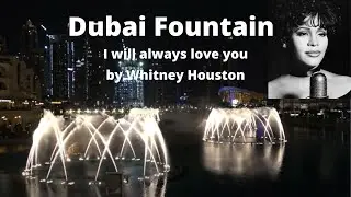 The Dubai Fountain / I will always love you by Whitney Houston