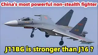 J11BG is the strongest non-stealth fighter in China, better than J16?