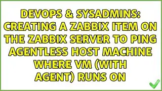 Creating a Zabbix item on the zabbix server to ping agentless host machine where vm (with agent)...