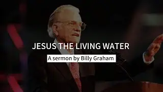 Проповедь Билли Грэма: Иисус &mdash; живая вода | Билли Грэм | #billygraham #jesus