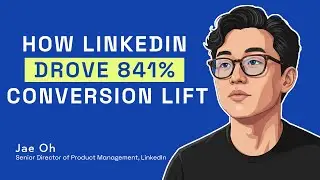 How LinkedIn Drove 841% Conversion Lift ft. Jae Oh