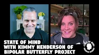 MAURICE BENARD STATE OF MIND with KIMMY of the BIPOLAR BUTTERFLY PROJECT