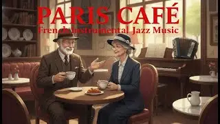 Paris Caf&eacute; ☕ Relaxing French Accordion Jazz Instrumental Music for Work & Study
