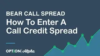 How To Enter A Call Credit Spread Bear Call Spread - Bearish Options Strategies