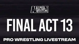 Alpha-1 Wrestling Presents: FINAL ACT 13 | November 1st, 2026