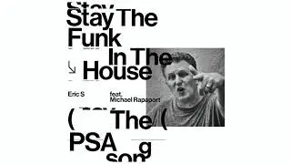 Eric S feat. Michael Rapaport - Stay the Funk in the House (PSA Song)