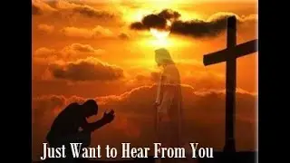 Just Want to Hear From You 