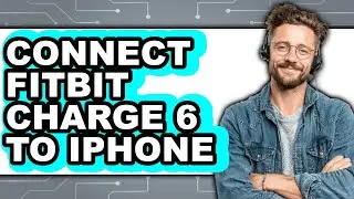 How to Connect Fitbit Charge 6 to iPhone 2025 - Easy Guide