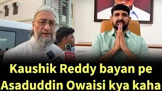 Asaduddin Owaisi Kaushik Reddy ko kya kaha dekho