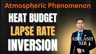Heat Budget, Lapse Rate & Inversion |  Must Watch for Competitive Exam I Explained By Abilash Sir