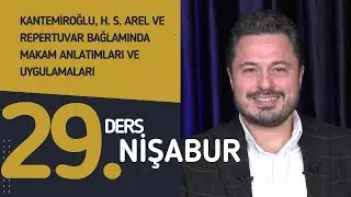 29. Ders: Nişabur - Do&ccedil;. Dr. Sami Dural - Kantemiroğlu, H. S. Arel ve Repertuvar Bağlamında Makamlar