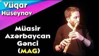 Neyzen Vugar Huseynov - MAG