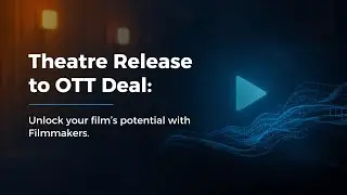 Theatre Release to OTT Deal: The Smart Transition for Filmmakers