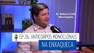 EP 26 CEF: Anticopos monoclonais na enxaqueca, com Dr. Roberto Cetlin