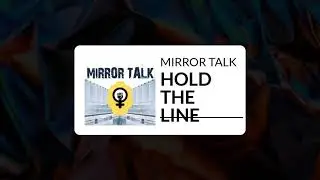 HOLD THE LINE || MIRROR TALK