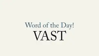 Word of the Day: VAST