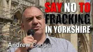 Yorkshire Anti-Fracking Rally: Andrew Cooper