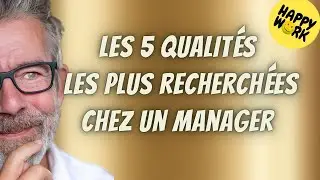 Happy Work - Les 5 qualités les plus recherchées chez un manager  - Gaël Chatelain-Berry