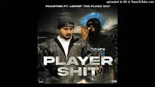 PHANTOM FT LISHOP THE FLOOD GOD - PLAYER SHIT