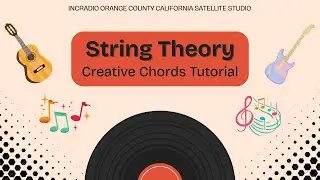 String Theory, Creative Chords Tutorial | Orange County, California Satellite Studio