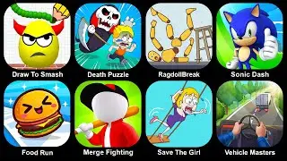 Draw To Smash,Death Puzzle,Ragdoll Break,Sonic Dash,Food Run,Save The Girl,Vehicle Masters