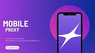 What Are Mobile Proxies? | How & Where to Use Mobile Proxies Effectively | FlashProxy