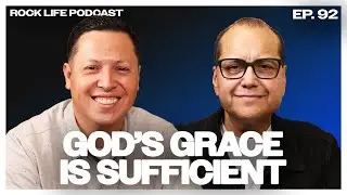 Rock Life Podcast: Episode 92 | God's Grace Is Sufficient