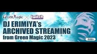 Green Magic 2023 Archive DAY1  DJ ERIMIYA