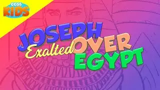 CCGS Kids - Church at Home EP75 // Joseph Exalted Over Egypt (Genesis 41:33-57)
