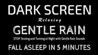 STOP Tossing and Turning at Night with Gentle Rain Sounds | Fall Asleep Fast with Black Screen