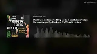 Plant Based Cooking / Food Prep Hacks & Cool Kitchen Gadgets Espresso Oatmeal Cookies Demo Chef Vick