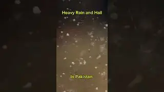 Heavy Rain and Hail In Pakistan #shortsfeed #rain #pakistan #raining #pakistan