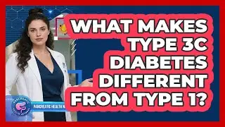 What Makes Type 3c Diabetes Different From Type 1?